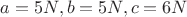 $a=5N, b=5N, c=6N$