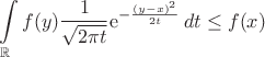 $$
\int\limits_\mathbb{R}f(y)\frac{1}{\sqrt{2\pi t}}\mathrm e^{-\frac{(y-x)^2}{2t}}\,dt\leq f(x)
$$