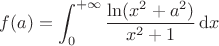 $\displaystyle f(a)=\int_0^{+\infty}\frac{\ln(x^2+a^2)}{x^2+1}\,\mathrm{d}x$