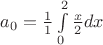 $a_0= \frac{1}{1}\int\limits_{0}^{2}\frac{x}{2}dx$