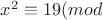 $x^{2}\equiv 19(mod$