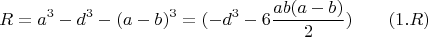 $$R=a^3-d^3-(a-b)^3=(-d^3-6\frac{ab(a-b)}{2})\qquad  \e(1.R)$$