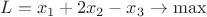 $L=x_1+2x_2-x_3\to \max$