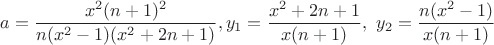$$a=\dfrac{x^2(n+1)^2}{n(x^2-1)(x^2+2n+1)},y_1=\dfrac{x^2+2n+1}{x(n+1)},\ y_2=\dfrac{n(x^2-1)}{x(n+1)}$$