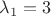 $\lambda_1=3$