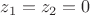 $z_1=z_2=0$