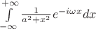 $\int\limits_{-\infty}^{+\infty}\frac 1{a^2+x^2} e^{-i\omega x} dx$