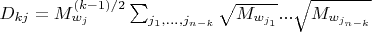 $D_{k j}=M_{w_j}^{(k-1)/2} \sum_{j_1, ..., j_{n-k}} \sqrt{M_{w_{j_1}}}...\sqrt{M_{w_{j_{n-k}}}}$