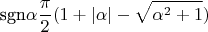 $$\text{sgn} {\alpha} \frac \pi 2 (1+\lvert\alpha \rvert -\sqrt{\alpha^2+1})$$
