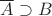 $\overline A\supset B$