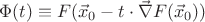 $\Phi(t)\equiv F(\vec x_0-t\cdot\vec\nabla F(\vec x_0))$