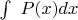 \int\ P(x) dx