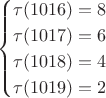 $$
\begin{cases}
\tau(1016)=8 \\
\tau(1017)=6 \\
\tau(1018)=4  \\
\tau(1019)=2  \\
\end{cases}
$$