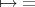 $ \mapsto \; = $