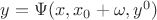 $y=\Psi(x,x_0+\omega,y^0)$