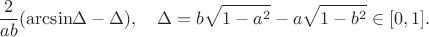 $$
\frac{2}{ab}({\rm{arcsin}}\Delta-\Delta),\quad \Delta=b\sqrt{1-a^2}-a\sqrt{1-b^2}\in [0,1].
$$