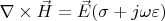 $\nabla \times \vec H = \vec E (\sigma + j \omega \varepsilon)$