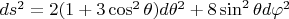 $\[ds^2  = 2(1 + 3\cos ^2 \theta )d\theta ^2  + 8\sin ^2 \theta d\varphi ^2 \]$