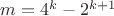 $m=4^k-2^{k+1}$