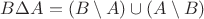 $B\Delta A=(B\setminus A)\cup(A\setminus B)$