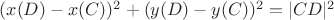 $(x(D)-x(C))^2+(y(D)-y(C))^2=|CD|^2$