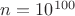 $n=10^{100}$