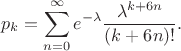 $$
p_k=\sum_{n=0}^\infty e^{-\lambda} \frac{{\lambda}^{k+6n}}{(k+6n)!}.
$$