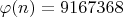 $\varphi (n)=9167368$