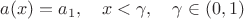 $a(x)=a_1,\quad x<\gamma,\quad \gamma\in(0,1)$
