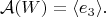 $$
\mathcal{A}(W)=\langle e_3\rangle.
$$