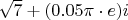 $\sqrt{7} + (0.05 \pi \cdot  e) i$