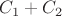 $C_1+C_2$