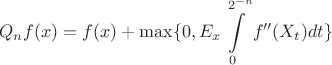 $$
Q_n f(x) = f(x) + \max\{0,E_x \int\limits_0^{2^{-n}}f''(X_t)dt\}
$$