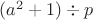 $(a^2+1)\div p$