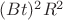 $(Bt)^2R^2$