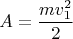 \[
A = \frac{{mv_1^2 }}
{2}
\]