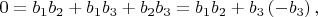 $0=b_1b_2+b_1b_3+b_2b_3=b_1b_2+b_3\left(-b_3\right),$