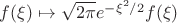 $f(\xi)\mapsto \sqrt{2\pi} e^{-\xi^2/2}f(\xi)$