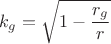 $$k_g=\sqrt{1-\frac{r_g}{r}}$$