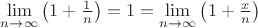 $\lim\limits_{n\to\infty}\left(1+\frac{1}{n}\right)=1=\lim\limits_{n\to\infty}\left(1+\frac{x}{n}\right)$