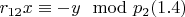 $r_{12} x\equiv - y\mod p_2\engo (1.4) $