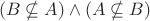 $$ (B\nsubseteq A)\land (A\nsubseteq B) $$