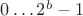 $0\ldots 2^b-1$