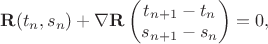 $\mathbf R(t_n, s_n) + \nabla \mathbf R 
\begin{pmatrix}
t_{n+1} - t_n\\
s_{n+1}-s_n
\end{pmatrix} = 0,
$