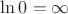 $\operatorname{ln}0=\infty$