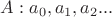 $A: a_0, a_1, a_2...$