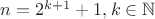 $n=2^{k+1}+1, k \in \mathbb{N}$