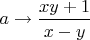 $a \rightarrow \dfrac{xy+1}{x-y}$