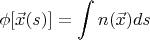 $\displaystyle \phi[\vec{x}(s)] = \int n(\vec{x}) ds $
