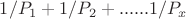 $1/P_{1}+1/P_{2}+......1/P_{x}$
